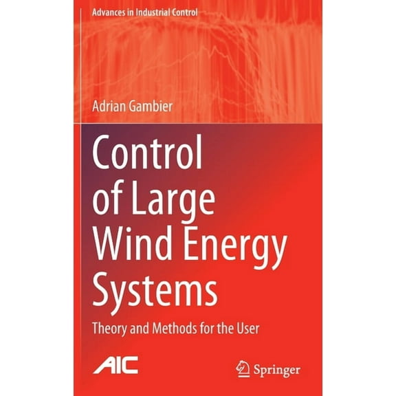 Advances in Industrial Control Control of Large Wind Energy Systems: Theory and Methods for the User, (Hardcover)