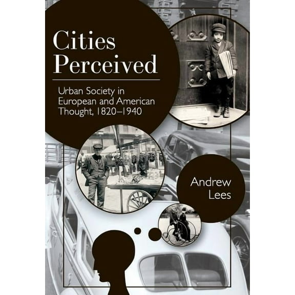 Cities Perceived: Urban Society in European and American Thought, 1820-1940
