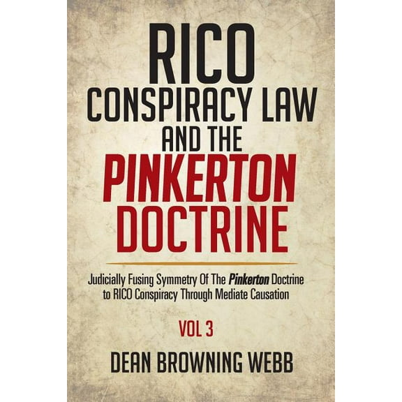 RICO Conspiracy Law and the Pinkerton Doctrine: Judicially Fusing Symmetry Of The Pinkerton Doctrine to RICO Conspiracy Through Mediate Causation (Paperback)