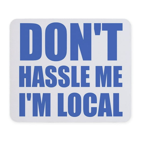 CafePress - Don't Hassle Me I'm Local Mousepad - Non-slip Rubber Mousepad, Gaming Mouse Pad