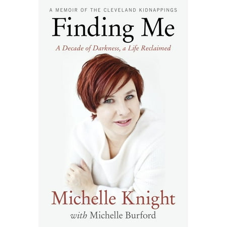 Finding Me : A Decade of Darkness, a Life Reclaimed: A Memoir of the Cleveland Kidnappings