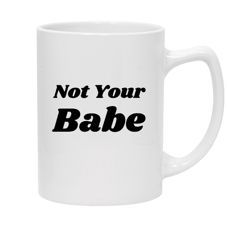 

Not Your Babe - 14oz Ceramic White Statesman Coffee Mug White