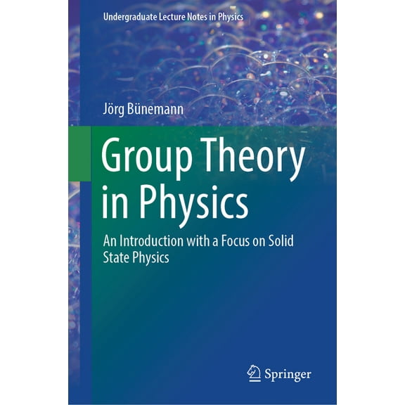 Undergraduate Lecture Notes in Physics Group Theory in Physics: An Introduction with a Focus on Solid State Physics, (Hardcover)