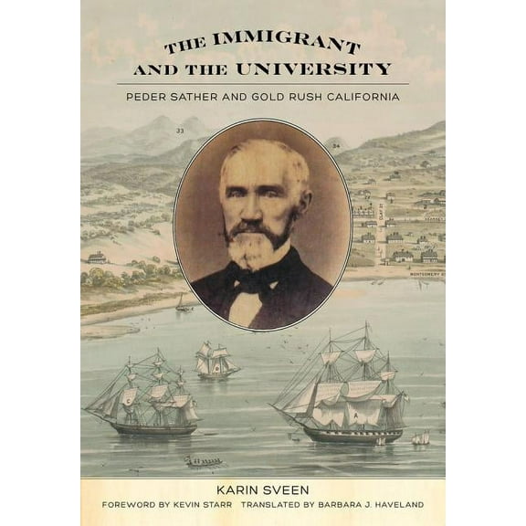 The Immigrant and the University : Peder Sather and Gold Rush California (Edition 1) (Hardcover)