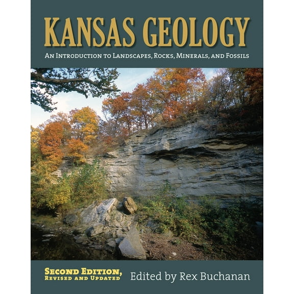 Kansas Geology: An Introduction to Landscapes, Rocks, Minerals, and Fossils?second Edition, Revised, (Paperback)