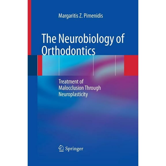 The Neurobiology of Orthodontics: Treatment of Malocclusion Through Neuroplasticity, (Paperback)