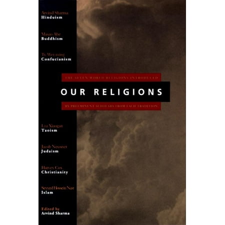Our Religions : The Seven World Religions Introduced by Preeminent Scholars from Each Tradition