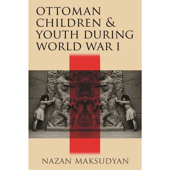 Ottoman Children and Youth During World War I, (Hardcover)