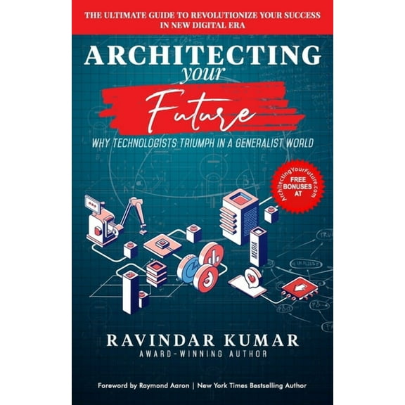Architecting Your Future: Discover Your 7 Tips, Technology and Strategies to Accelerate Your Success (Paperback) by Ravindar Kumar