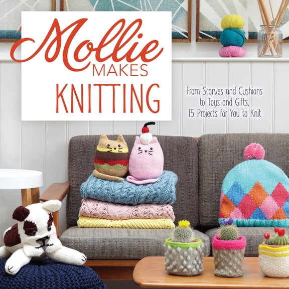 Pre-Owned Mollie Makes Knitting: From Scarves and Cushions to Toys and Gifts, Over 30 New Projects for You to Kni T (Hardcover)