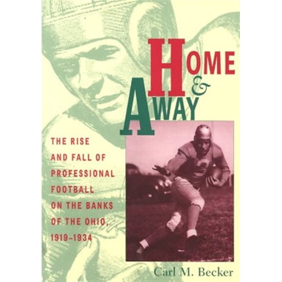Pre-Owned Home and Away : The Rise and Fall of Professional Football on the Banks of the Ohio, 19191934 (Paperback)
