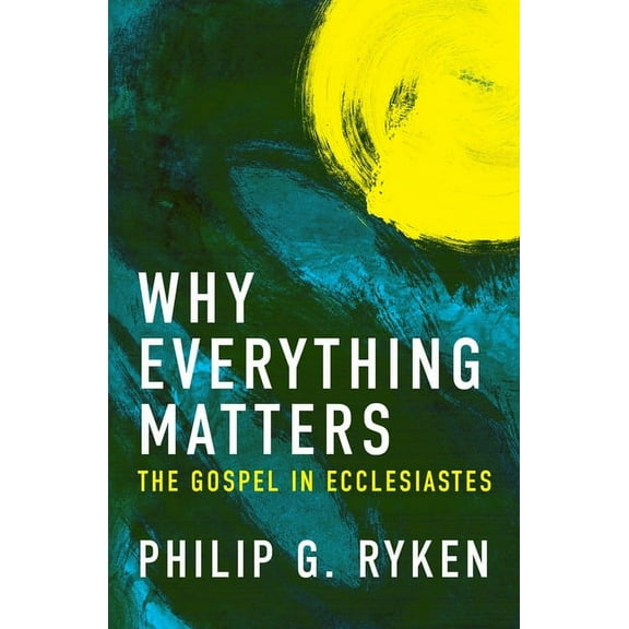 Why Everything Matters: The Gospel in Ecclesiastes, (Paperback)