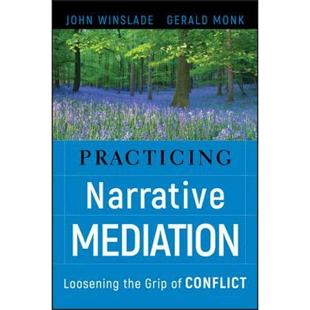 Practicing Narrative Mediation Loosening The Grip Of