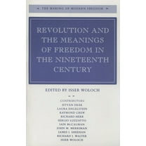 The Making of Modern Freedom: Revolution and the Meanings of Freedom in the Nineteenth Century (Hardcover)