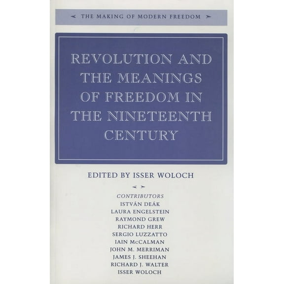 The Making of Modern Freedom: Revolution and the Meanings of Freedom in the Nineteenth Century (Hardcover)