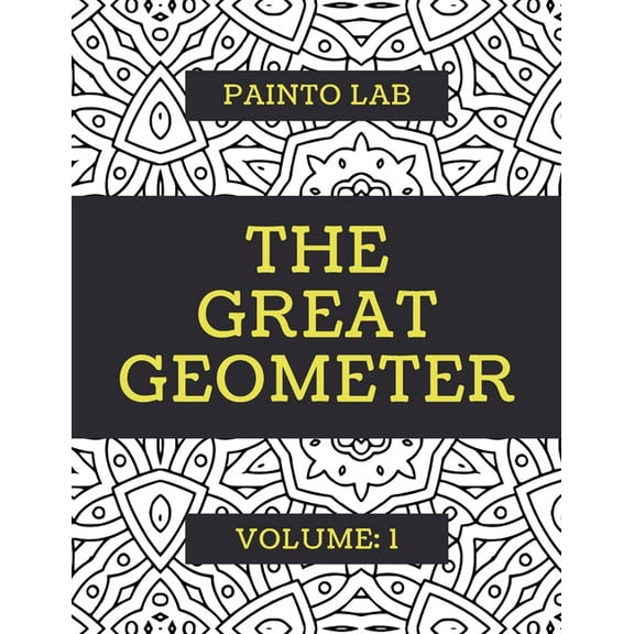 The Great Geometer: Geometric Coloring Pages, Shapes and Patterns For Adults, Teens and Kids - Vol.1 - Beautiful Book For Chilling Out