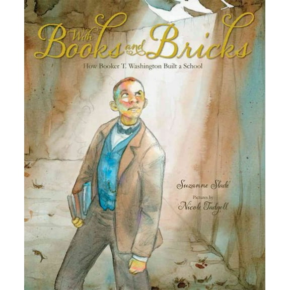 With Books and Bricks: How Booker T. Washington Built a School (Hardcover)