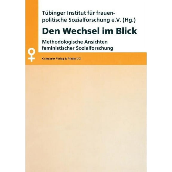 Aktuelle Frauen- Und Geschlechterforschu Den Wechsel Im Blick: Methodologische Ansichten Feministischer Sozialforschung, (Paperback)
