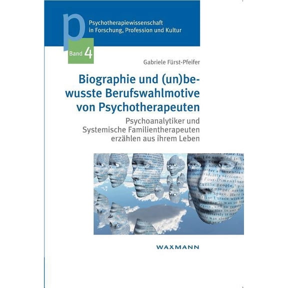 Biographie und (un)bewusste Berufswahlmotive von Psychotherapeuten: Psychoanalytiker und Systemische Familientherapeuten erzählen aus ihrem Leben (Paperback)