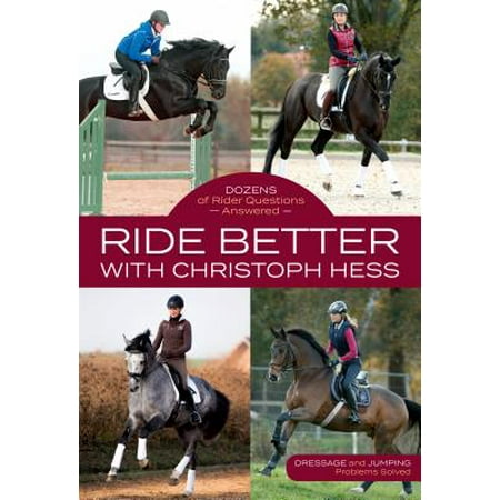 - Ride Better with Christoph Hess : Dozens of Rider Questions Answered