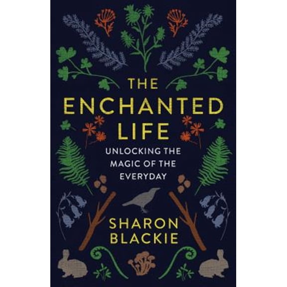 Pre-Owned The Enchanted Life : Unlocking the Magic of the Everyday (Paperback) 9781487004071