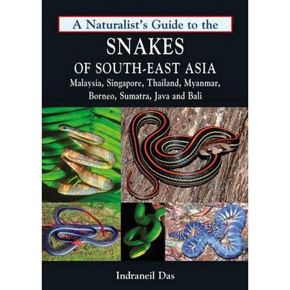 A Naturalist's Guide to the Snakes of South-east Asia