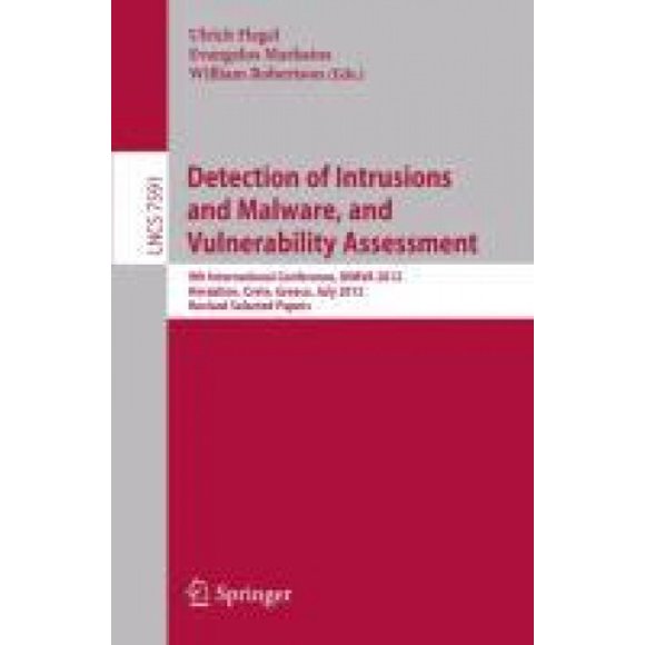 Detection of Intrusions and Malware, and Vulnerability Assessment: 9th International Conference, DIMVA 2012, Heraklion, Crete, Greece, July 26-27, 2012, Revised Selected Papers (Lecture Notes in Compu