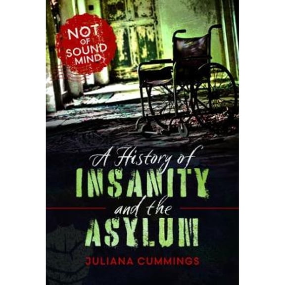 Pre-Owned A History of Insanity and the Asylum: Not of Sound Mind (Hardcover) by Juliana Cummings