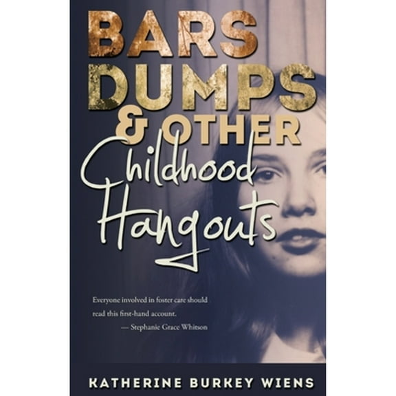 Bars, Dumps & Other Childhood Hangouts (Paperback) by Katherine Burkey Wiens