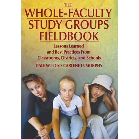 The Whole-Faculty Study Groups Fieldbook : Lessons Learned and Best Practices from Classrooms, Districts, and (Best School Districts In Manhattan)