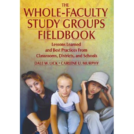 The Whole-Faculty Study Groups Fieldbook : Lessons Learned and Best Practices from Classrooms, Districts, and (Best School Districts In Manhattan)