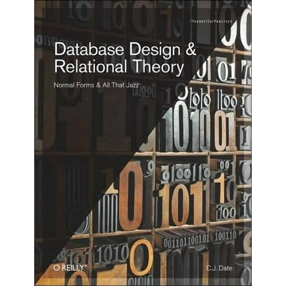 Database Design and Relational Theory: Normal Forms and All That Jazz (Paperback)