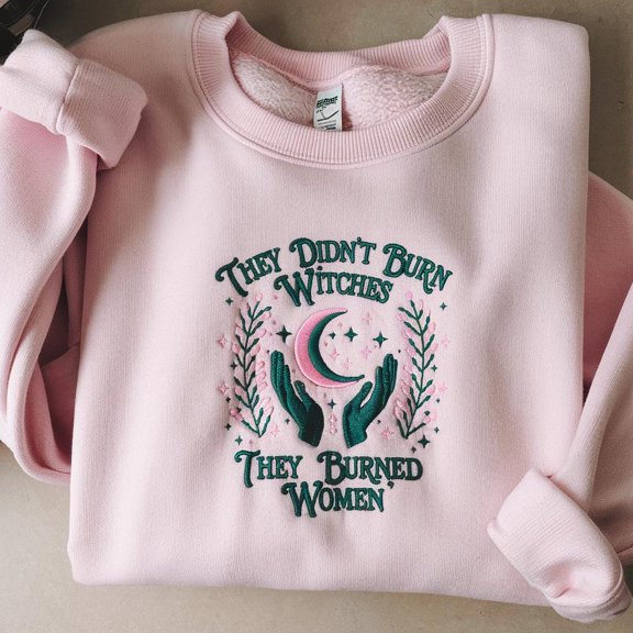 Embroidered 'They Burned Women' Sweatshirt: Feminist Empowerment
