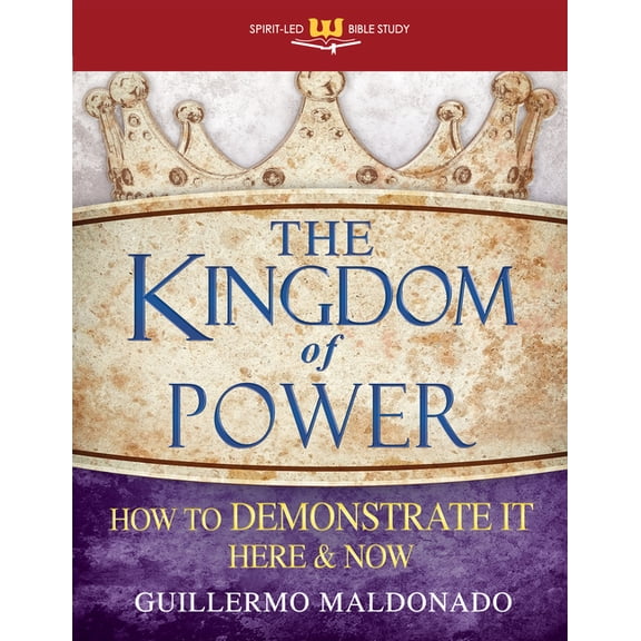 Spirit-Led Bible Study The Kingdom of Power: How to Demonstrate It Here and Now, (Paperback)