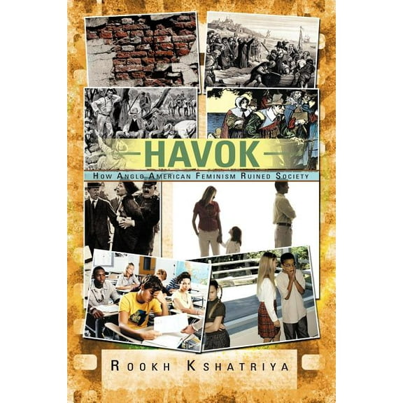 Havok : How Anglo American Feminism Ruined Society