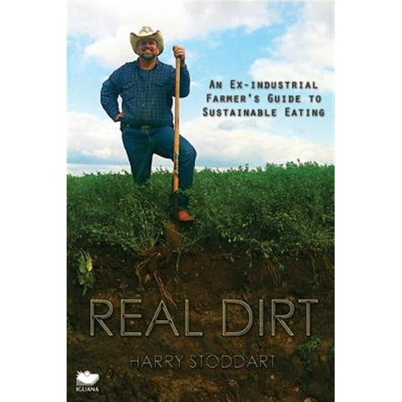 Pre-Owned Real Dirt: An Ex-Industrial Farmer's Guide to Sustainable Eating (Paperback)