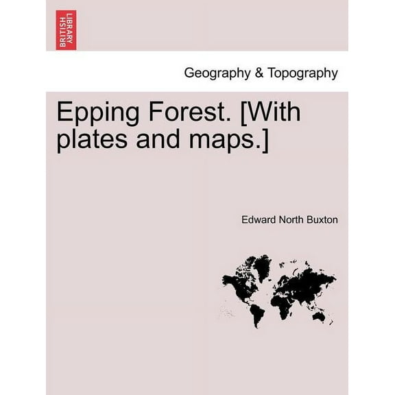 Epping Forest. [With plates and maps.]