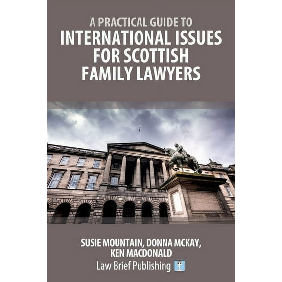 A Practical Guide to International Issues for Scottish Family Lawyers (Paperback)