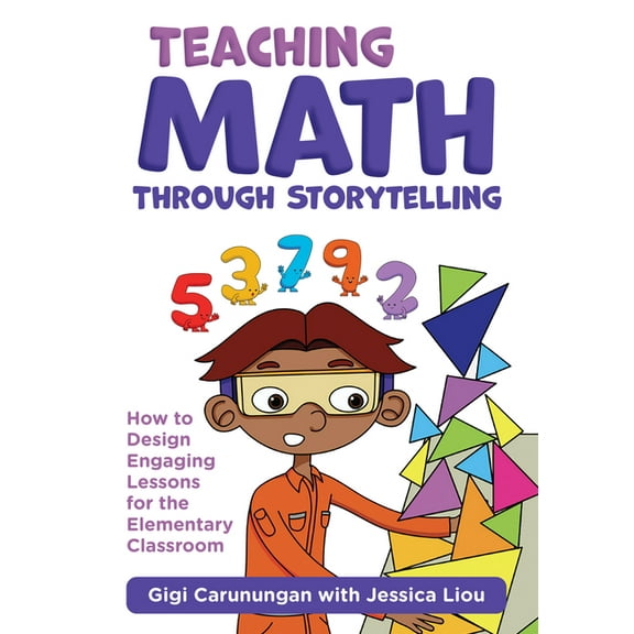 Teaching Math Through Storytelling: How to Design Engaging Lessons for the Elementary Classroom, (Paperback)