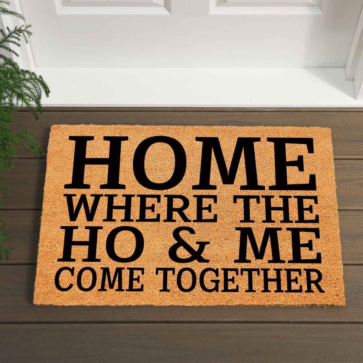 Funny Coir Doormat Home Where The Ho & Me Come Together Entryway Outdoor Floor Mat with Heavy-Duty PVC Backing Non Slip Cursive Natural Coconut Coir Brown Mat with Black Font 23.6 x 15.7 inch
