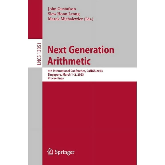 Lecture Notes in Computer Science Next Generation Arithmetic: 4th International Conference, Conga 2023, Singapore, March 1-2, 2023, Proceedings, Book 13851, (Paperback)