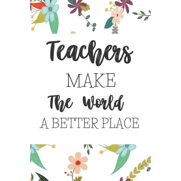 Teachers Make The World A Better Place: Inspirational Teacher Gifts 