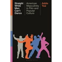 Straight White Men Can't Dance: American Masculinity in Film and Popular Culture, (Hardcover)
