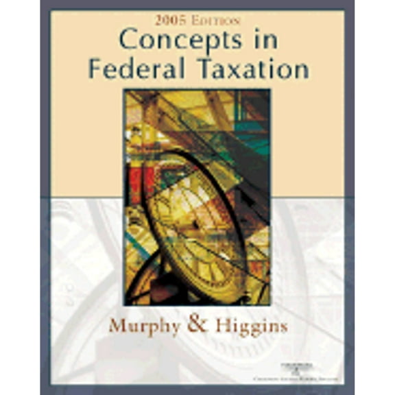 Concepts in Federal Taxation 2005 (Hardcover) by Kevin E Murphy, Mark Higgins
