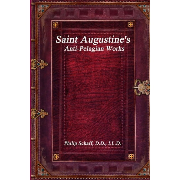 Saint Augustine's Anti-Pelagian Works, (Paperback)