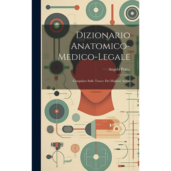 Dizionario Anatomico-medico-legale: Compilato Sulle Tracce Dei Migliori Autori (Hardcover)