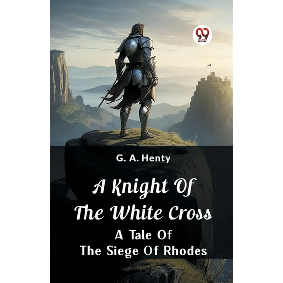A Knight of the White Cross A Tale of the Siege of Rhodes, (Paperback)