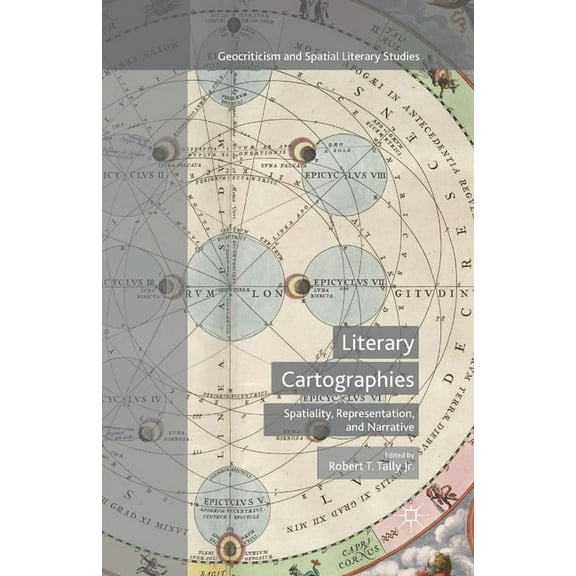 Geocriticism and Spatial Literary Studie Literary Cartographies: Spatiality, Representation, and Narrative, (Paperback)