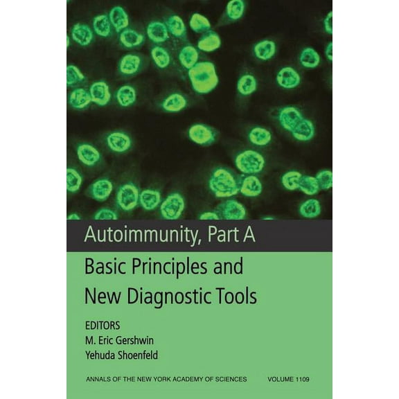 Annals of the New York Academy of Science: Autoimmunity, Part a: Basic Principles and New Diagnostic Tools, Volume 1109 (Paperback)