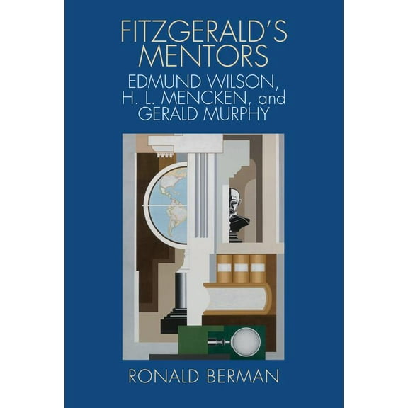 Fitzgerald's Mentors : Edmund Wilson, H. L. Mencken, and Gerald Murphy (Edition 1) (Hardcover)